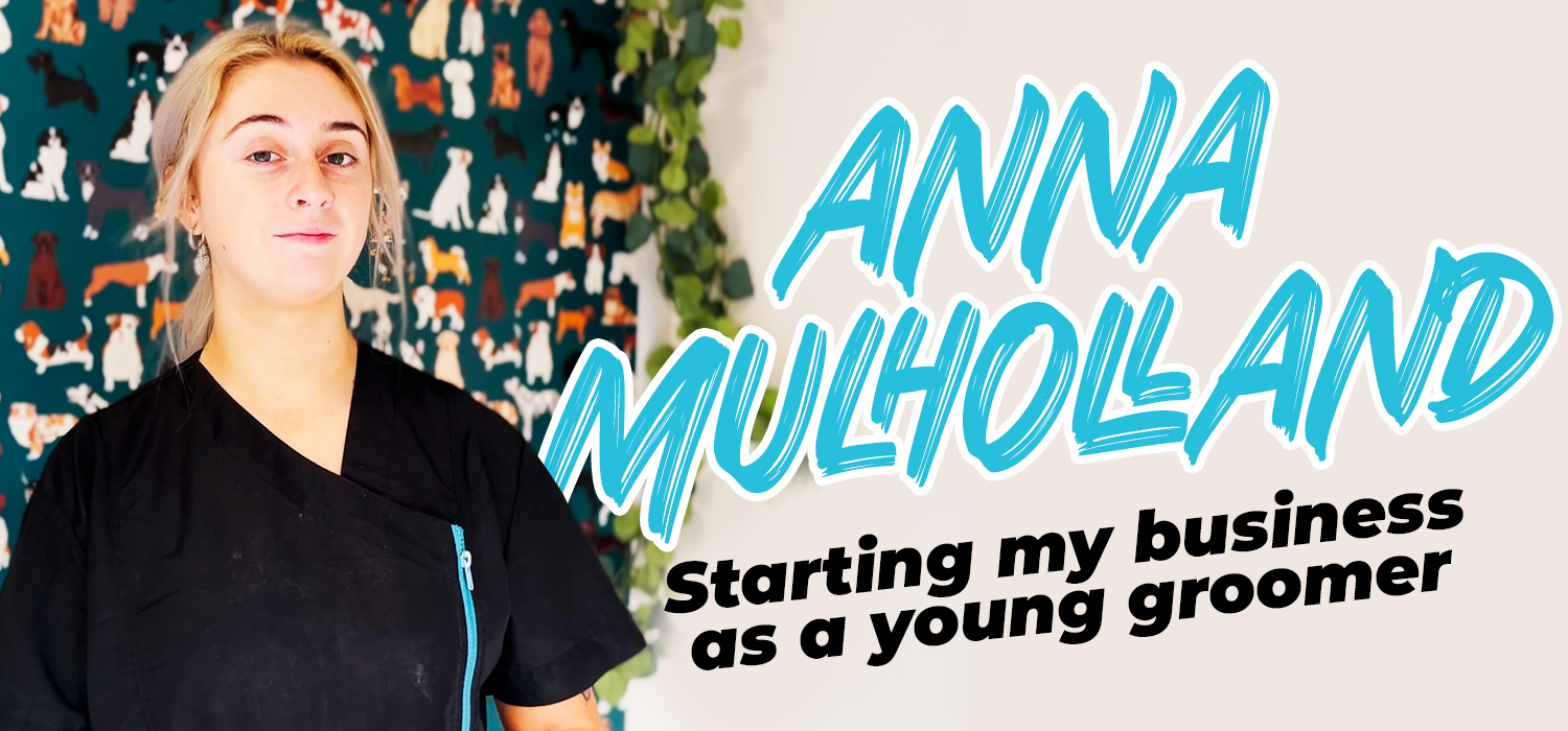 Anna Mulholland starting your business as a young groomer