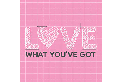Love What You've Got