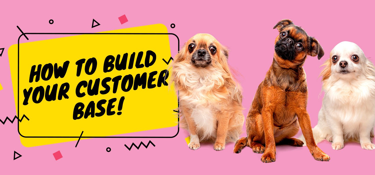 How to build your customer base