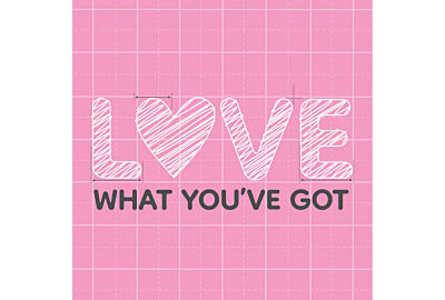 Love What You've Got