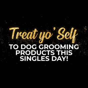 Treat Yo’ Self to Dog Grooming Products this Singles’ Day